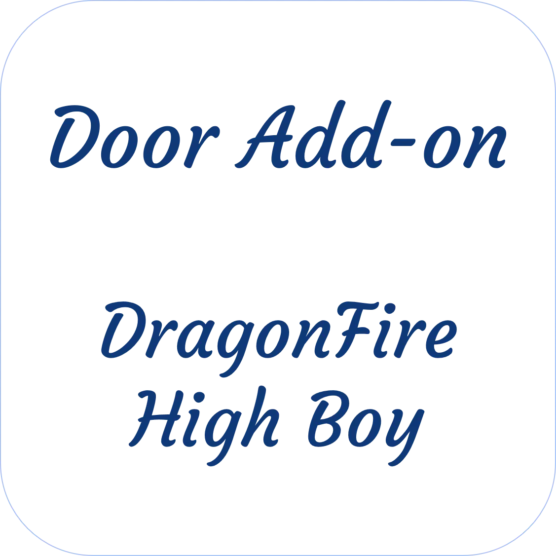 Dragonfire High Boy Door Add-On 1