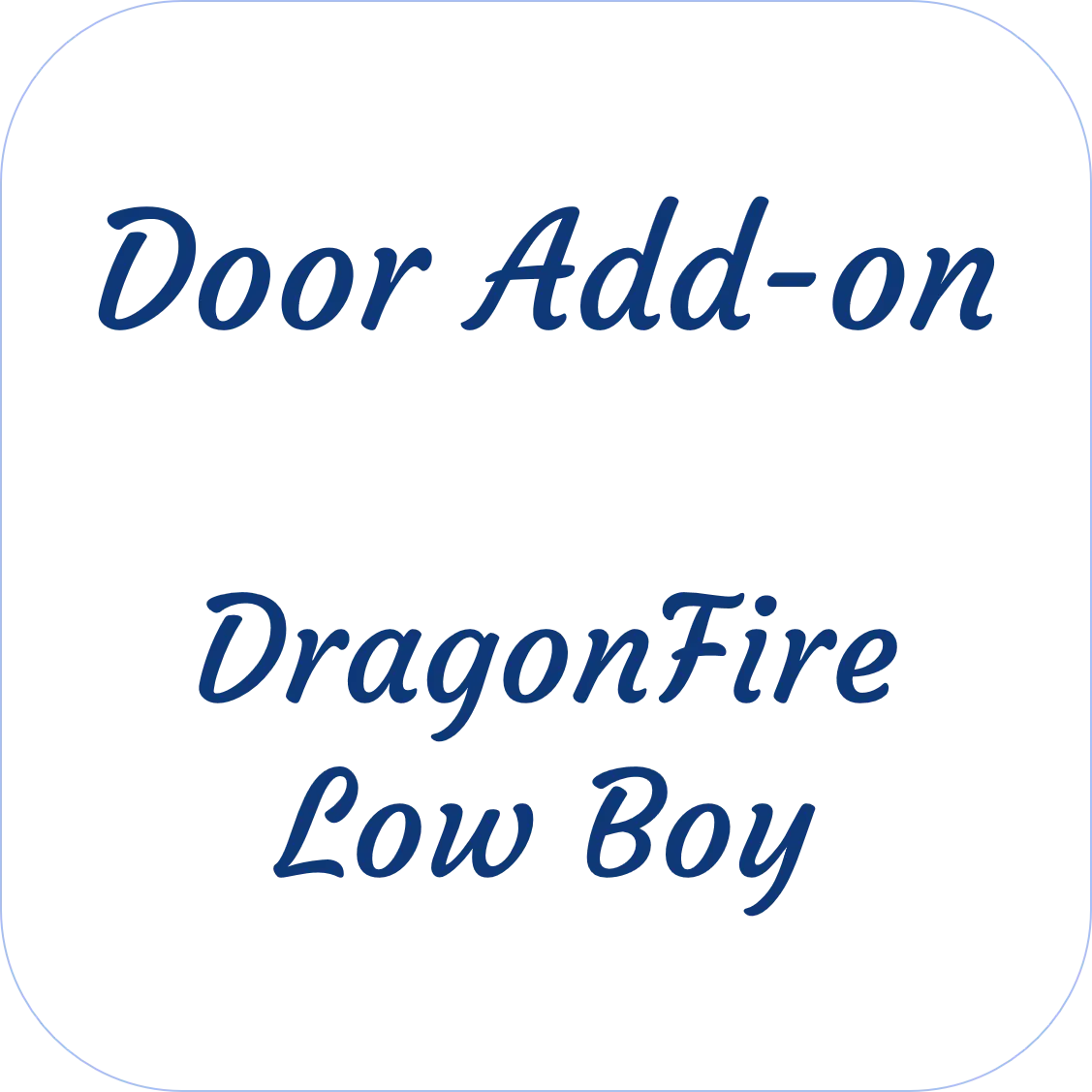 Dragonfire Low Boy Door Add-On 1