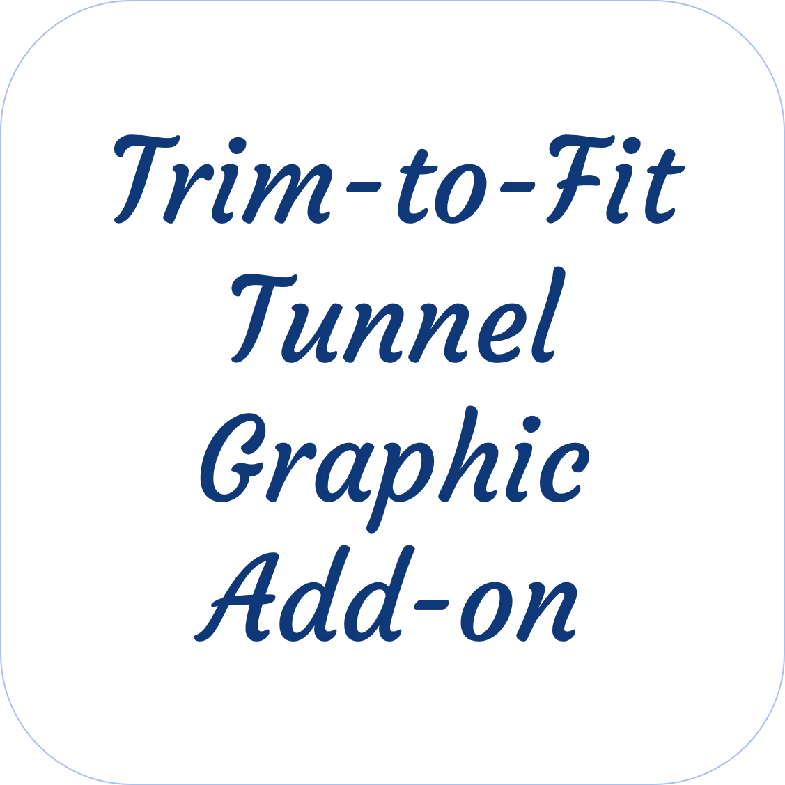 Trim-To-Fit Tunnel Graphic Add-On 1